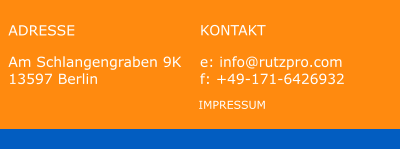 KONTAKT e: info@rutzpro.com f: +49-171-6426932 ADRESSE Am Schlangengraben 9K 13597 Berlin IMPRESSUM